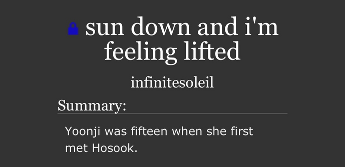 sun down and i'm feeling lifted infinitesoleil Summary: Yoonji was fifteen when she first met Hosook.